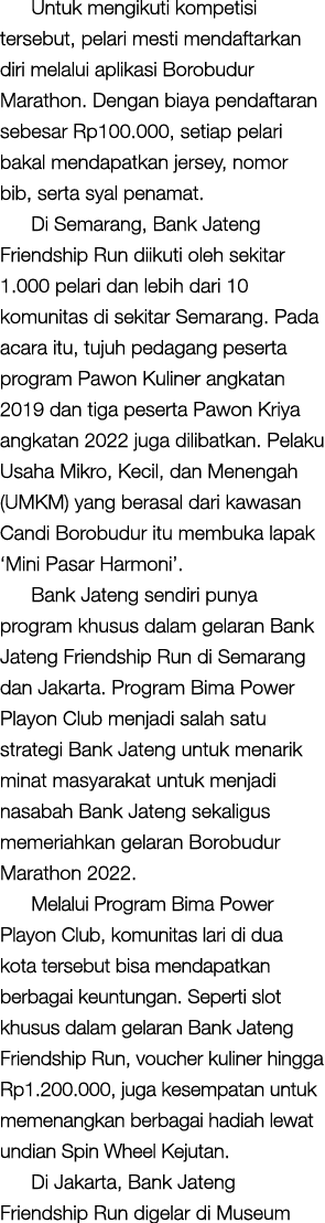 Untuk mengikuti kompetisi tersebut, pelari mesti mendaftarkan diri melalui aplikasi Borobudur Marathon. Dengan biaya ...