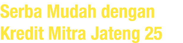 Serba Mudah dengan Kredit Mitra Jateng 25