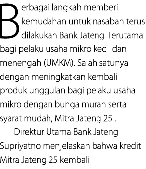 Berbagai langkah memberi kemudahan untuk nasabah terus dilakukan Bank Jateng. Terutama bagi pelaku usaha mikro kecil ...