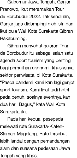 Gubernur Jawa Tengah, Ganjar Pranowo, ikut meramaikan Tour de Borobudur 2022. Tak sendirian, Ganjar juga didampingi o...