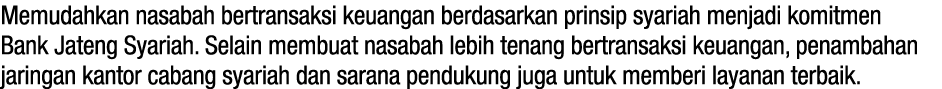 Memudahkan nasabah bertransaksi keuangan berdasarkan prinsip syariah menjadi komitmen Bank Jateng Syariah. Selain mem...