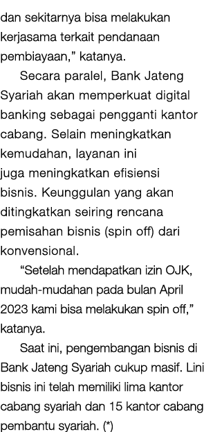 dan sekitarnya bisa melakukan kerjasama terkait pendanaan pembiayaan,” katanya. Secara paralel, Bank Jateng Syariah a...