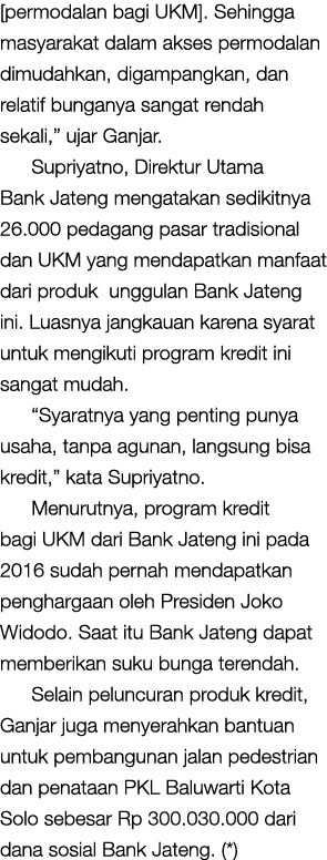 [permodalan bagi UKM]. Sehingga masyarakat dalam akses permodalan dimudahkan, digampangkan, dan relatif bunganya sang...