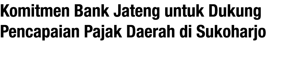Komitmen Bank Jateng untuk Dukung Pencapaian Pajak Daerah di Sukoharjo 