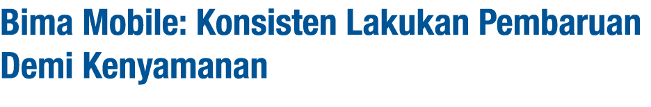 Bima Mobile: Konsisten Lakukan Pembaruan Demi Kenyamanan