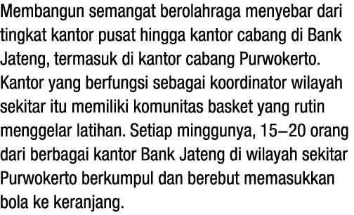 Membangun semangat berolahraga menyebar dari tingkat kantor pusat hingga kantor cabang di Bank Jateng, termasuk di ka...