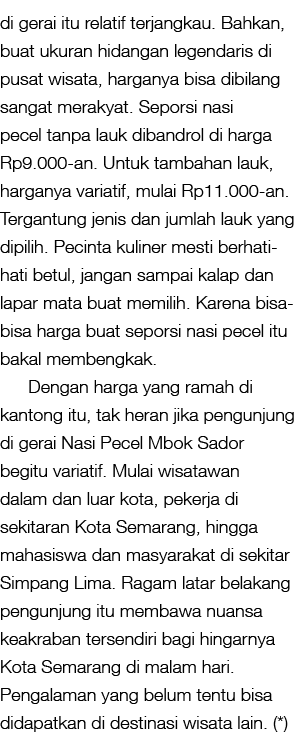 di gerai itu relatif terjangkau. Bahkan, buat ukuran hidangan legendaris di pusat wisata, harganya bisa dibilang sang...