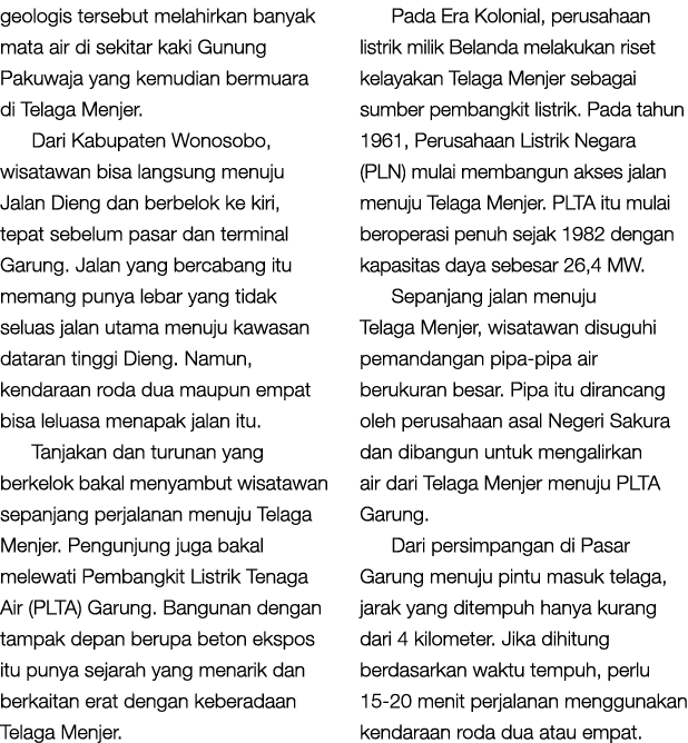 geologis tersebut melahirkan banyak mata air di sekitar kaki Gunung Pakuwaja yang kemudian bermuara di Telaga Menjer....