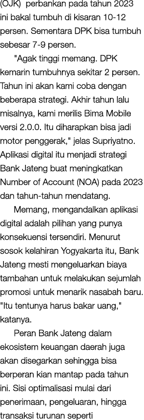 (OJK) perbankan pada tahun 2023 ini bakal tumbuh di kisaran 10 12 persen. Sementara DPK bisa tumbuh sebesar 7 9 perse...