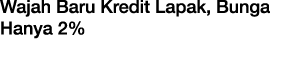 Wajah Baru Kredit Lapak, Bunga Hanya 2%
