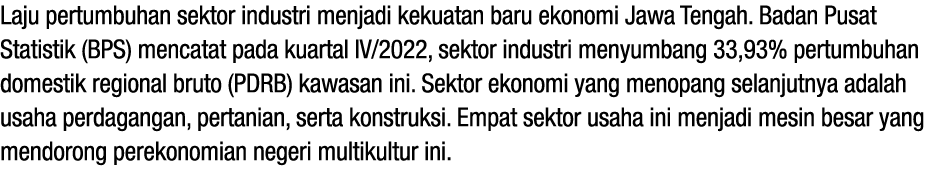 Laju pertumbuhan sektor industri menjadi kekuatan baru ekonomi Jawa Tengah. Badan Pusat Statistik (BPS) mencatat pada...