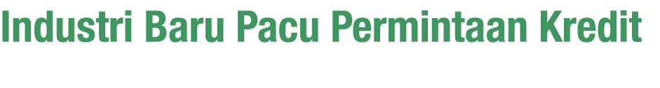 Industri Baru Pacu Permintaan Kredit