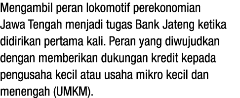 Mengambil peran lokomotif perekonomian Jawa Tengah menjadi tugas Bank Jateng ketika didirikan pertama kali. Peran yan...