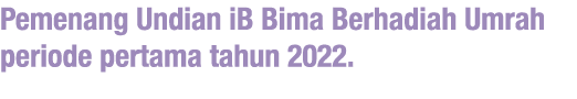 Pemenang Undian iB Bima Berhadiah Umrah periode pertama tahun 2022. 