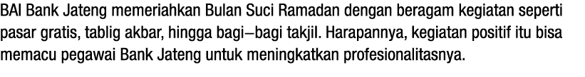 BAI Bank Jateng memeriahkan Bulan Suci Ramadan dengan beragam kegiatan seperti pasar gratis, tablig akbar, hingga bag...