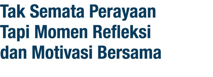 Tak Semata Perayaan Tapi Momen Refleksi dan Motivasi Bersama
