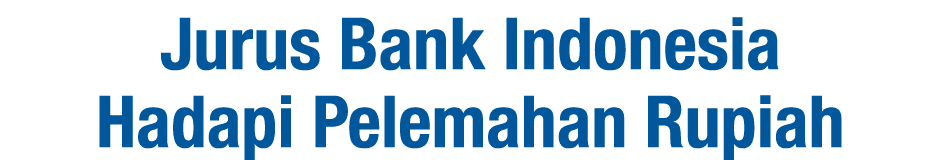 Jurus Bank Indonesia Hadapi Pelemahan Rupiah