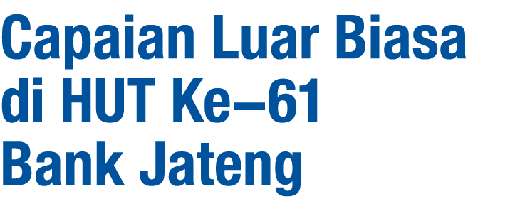 Capaian Luar Biasa di HUT Ke 61 Bank Jateng