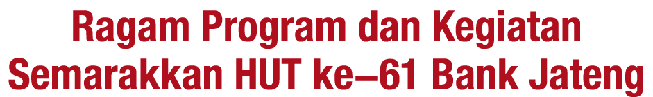 Ragam Program dan Kegiatan Semarakkan HUT ke 61 Bank Jateng