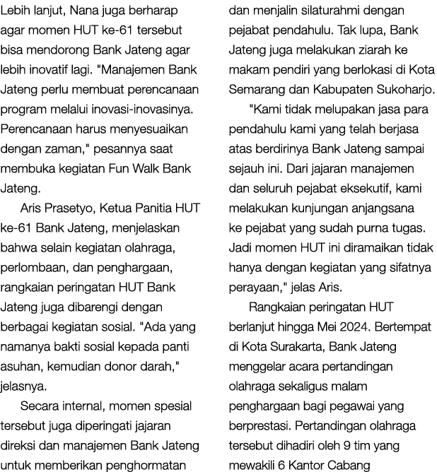 Lebih lanjut, Nana juga berharap agar momen HUT ke 61 tersebut bisa mendorong Bank Jateng agar lebih inovatif lagi. \...
