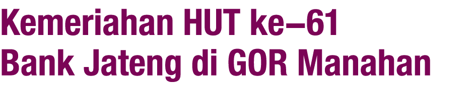 Kemeriahan HUT ke 61 Bank Jateng di GOR Manahan