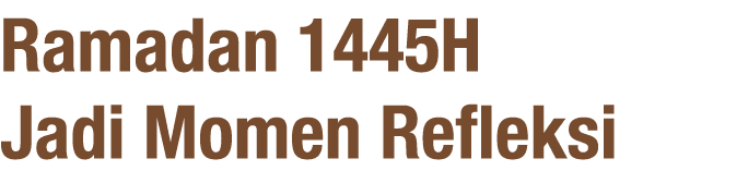 Ramadan 1445H Jadi Momen Refleksi 