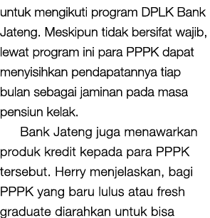 untuk mengikuti program DPLK Bank Jateng. Meskipun tidak bersifat wajib, lewat program ini para PPPK dapat menyisihka...