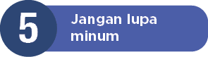 Jangan lupa minum,