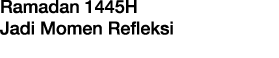 Ramadan 1445H Jadi Momen Refleksi