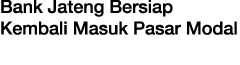 Bank Jateng Bersiap Kembali Masuk Pasar Modal