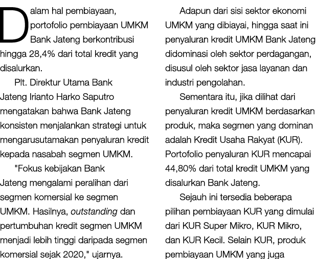 Dalam hal pembiayaan, portofolio pembiayaan UMKM Bank Jateng berkontribusi hingga 28,4% dari total kredit yang disalu...