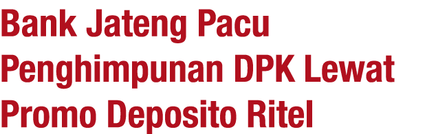 Bank Jateng Pacu Penghimpunan DPK Lewat Promo Deposito Ritel