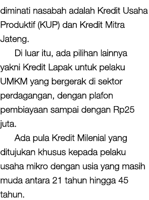 diminati nasabah adalah Kredit Usaha Produktif (KUP) dan Kredit Mitra Jateng. Di luar itu, ada pilihan lainnya yakni ...