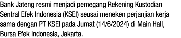 Bank Jateng resmi menjadi pemegang Rekening Kustodian Sentral Efek Indonesia (KSEI) seusai meneken perjanjian kerja s...