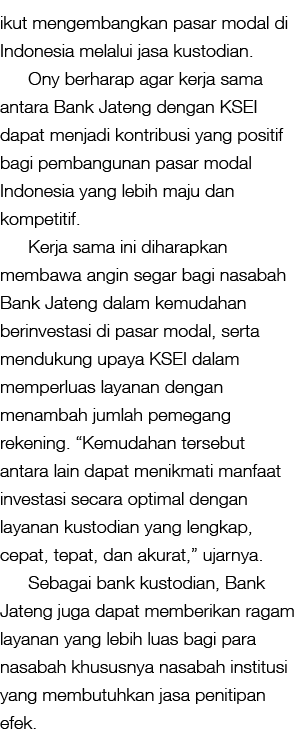 ikut mengembangkan pasar modal di Indonesia melalui jasa kustodian. Ony berharap agar kerja sama antara Bank Jateng d...