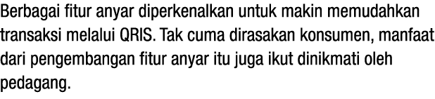 Berbagai fitur anyar diperkenalkan untuk makin memudahkan transaksi melalui QRIS. Tak cuma dirasakan konsumen, manfaa...