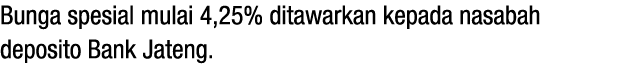 Bunga spesial mulai 4,25% ditawarkan kepada nasabah deposito Bank Jateng.