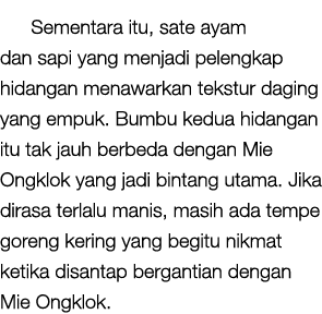 Sementara itu, sate ayam dan sapi yang menjadi pelengkap hidangan menawarkan tekstur daging yang empuk. Bumbu kedua h...