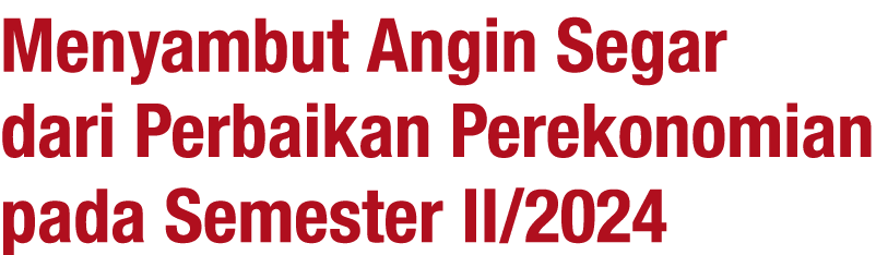 Menyambut Angin Segar dari Perbaikan Perekonomian pada Semester II/2024