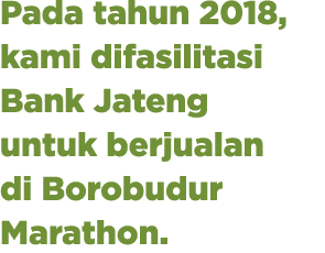 Pada tahun 2018, kami difasilitasi Bank Jateng untuk berjualan di Borobudur Marathon. 