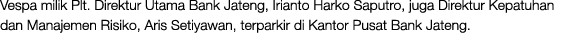 Vespa milik Plt. Direktur Utama Bank Jateng, Irianto Harko Saputro, juga Direktur Kepatuhan dan Manajemen Risiko, Ari...
