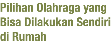 Pilihan Olahraga yang Bisa Dilakukan Sendiri di Rumah