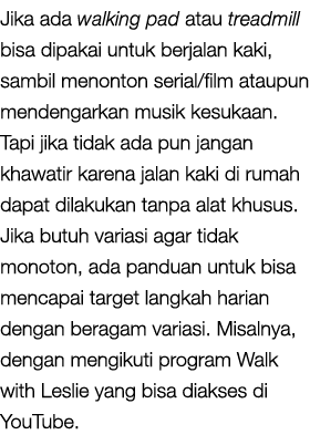 Jika ada walking pad atau treadmill bisa dipakai untuk berjalan kaki, sambil menonton serial/film ataupun mendengarka...