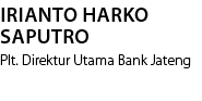 Irianto Harko Saputro Plt. Direktur Utama Bank Jateng