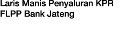 Laris Manis Penyaluran KPR FLPP Bank Jateng