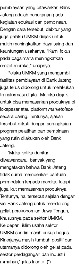 pembiayaan yang ditawarkan Bank Jateng adalah penekanan pada kegiatan edukasi dan pembinaan. Dengan cara tersebut, de...