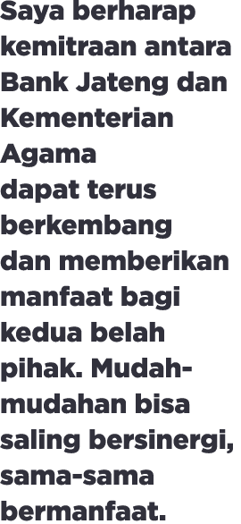 Saya berharap kemitraan antara Bank Jateng dan Kementerian Agama dapat terus berkembang dan memberikan manfaat bagi k...