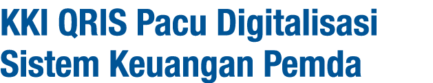 KKI QRIS Pacu Digitalisasi Sistem Keuangan Pemda