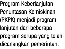 Program Keberlanjutan Penuntasan Kemiskinan (PKPK) menjadi program lanjutan dari beberapa program serupa yang telah d...