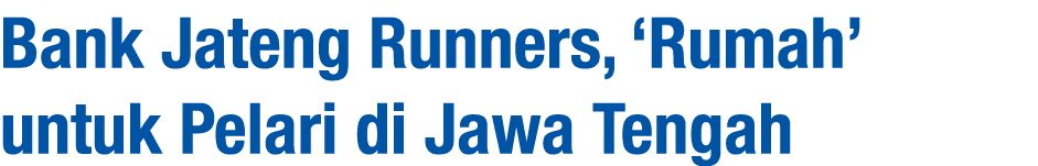 Bank Jateng Runners, ‘Rumah’ untuk Pelari di Jawa Tengah